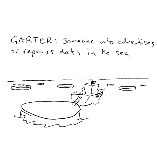 A line drawing with the caption 'GARTER: someone who advertises or repairs dots in the sea. The drawing depicts a boat floating in the ocean next to a large disc, with a person on the boat holding a ladder descending to the disc. Other discs float in the water in the distance.
