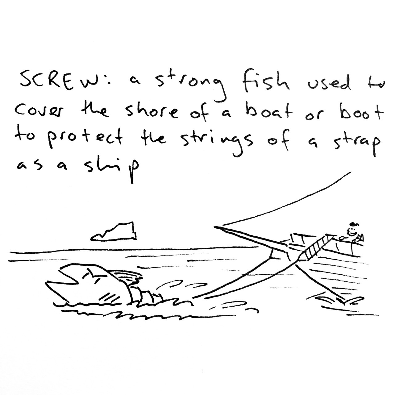 SCREW: a strong fish used to cover the shore of a boat or boot to protect the strings of a strap as a ship. The drawing depicts a large fish with a helical body towing a sailing vessel through the ocean.